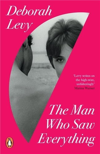 Book cover of The Man Who Saw Everything by Deborah Levy