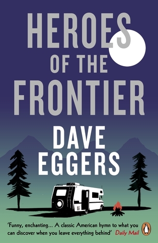 Book cover of Heroes of the Frontier by Dave Eggers