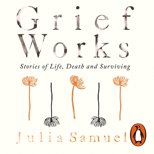 Book cover of Grief Works by Julia Samuel