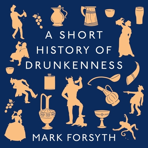 Book cover of A Short History of Drunkenness by Mark Forsyth