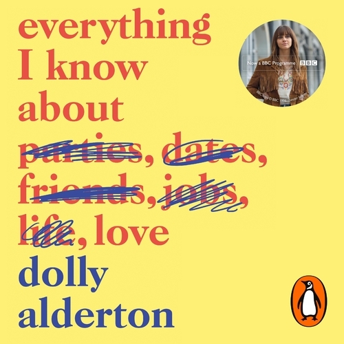 Book cover of Everything I Know About Love by Dolly Alderton