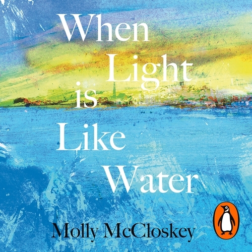 Book cover of When Light Is Like Water by Molly McCloskey