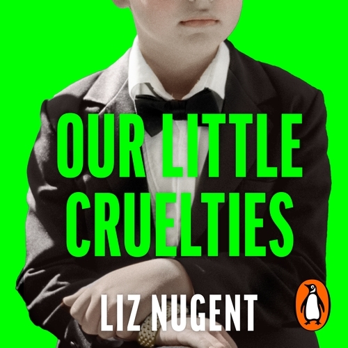 Book cover of Our Little Cruelties by Liz Nugent