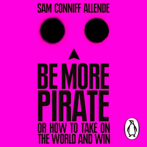 Book cover of Be More Pirate by Sam Conniff Allende