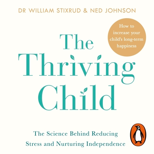 Book cover of The Thriving Child by William Stixrud, Ned Johnson