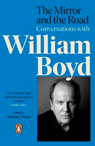 Book cover of The Mirror and the Road: Conversations with William Boyd by Alistair Owen, William Boyd