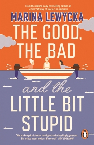 Book cover of The Good, the Bad and the Little Bit Stupid by Marina Lewycka