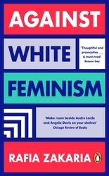 Book cover of Against White Feminism by Rafia Zakaria