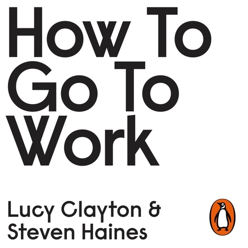 Book cover of How to Go to Work by Lucy Clayton, Steven Haines