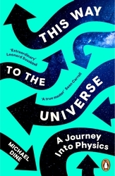 Book cover of This Way to the Universe by Michael Dine