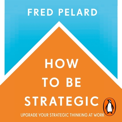 Book cover of How to be Strategic by Fred Pelard