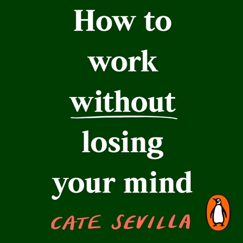 Book cover of How to Work Without Losing Your Mind by Cate Sevilla
