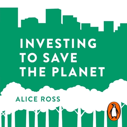 Book cover of Investing To Save The Planet by Alice Ross