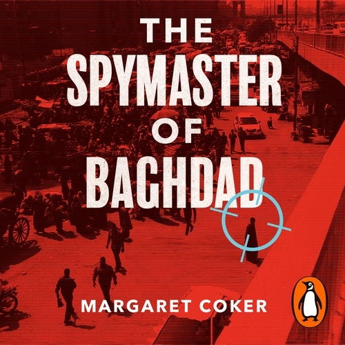 Book cover of The Spymaster of Baghdad by Margaret Coker