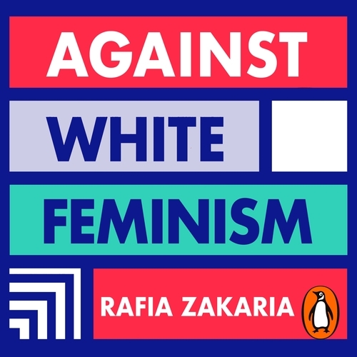 Book cover of Against White Feminism by Rafia Zakaria