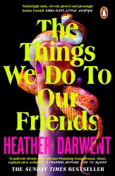Book cover of The Things We Do To Our Friends by Heather Darwent