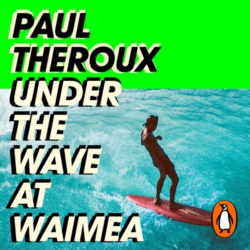 Book cover of Under the Wave at Waimea by Paul Theroux