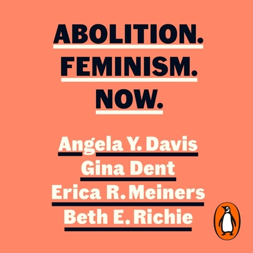 Book cover of Abolition. Feminism. Now. by Angela Y. Davis, Gina Dent, Erica Meiners, Beth Richie