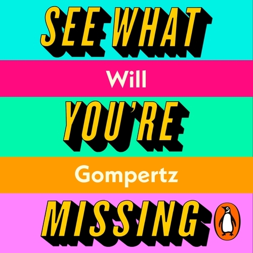 Book cover of See What You're Missing by Will Gompertz