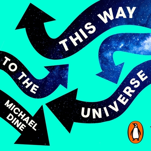 Book cover of This Way to the Universe by Michael Dine