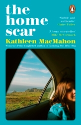 Book cover of The Home Scar by Kathleen MacMahon