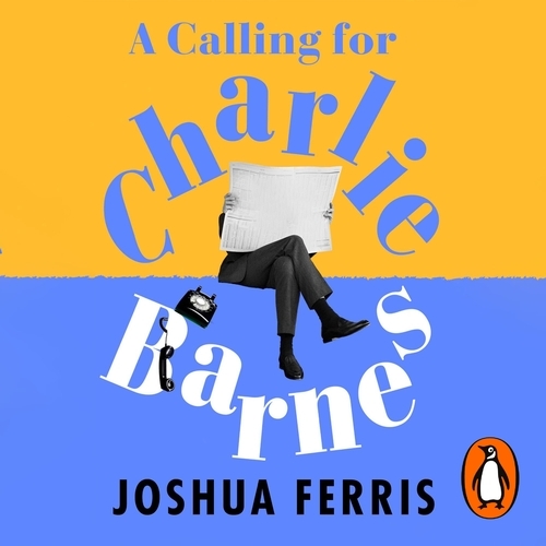Book cover of A Calling for Charlie Barnes by Joshua Ferris