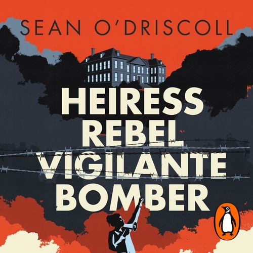Book cover of Heiress, Rebel, Vigilante, Bomber by Sean O'Driscoll