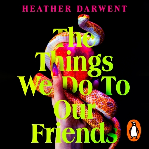 Book cover of The Things We Do To Our Friends by Heather Darwent