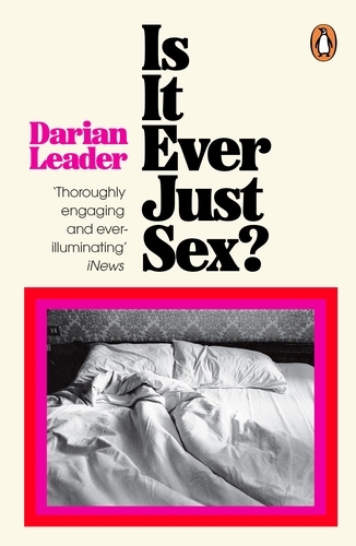 Book cover of Is It Ever Just Sex? by Darian Leader