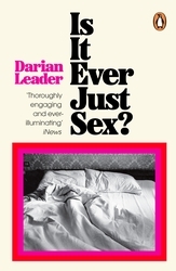 Book cover of Is It Ever Just Sex? by Darian Leader