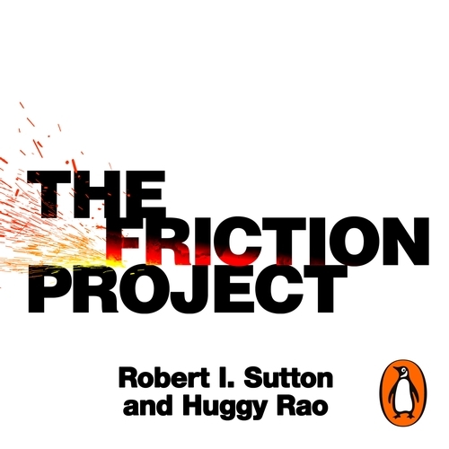 Book cover of The Friction Project by Robert I. Sutton, Huggy Rao