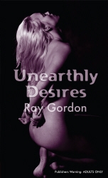 Book cover of Unearthly Desires by Ray Gordon
