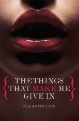 Book cover of The Things That Make Me Give In by Charlotte Stein