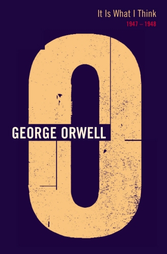 Book cover of It Is What I Think by George Orwell