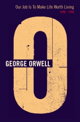 Book cover of Our Job Is To Make Life Worth Living by George Orwell