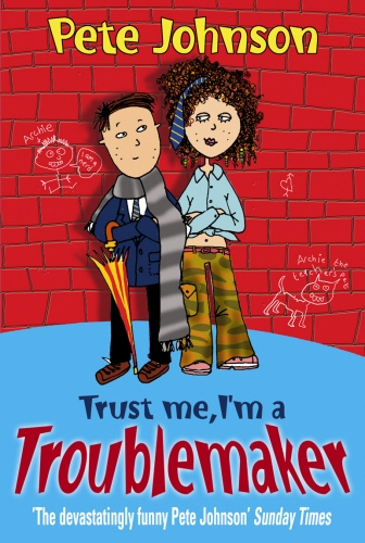 Book cover of Trust Me, I'm A Troublemaker by Pete Johnson