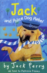 Book cover of Jack And Police Dog Rebel by Patricia Finney