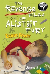 Book cover of The Revenge Files of Alistair Fury: Exam Fever by Jamie Rix