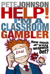 Book cover of Help! I'm a Classroom Gambler by Pete Johnson