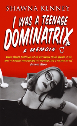 Book cover of I Was A Teenage Dominatrix by Shawna Kenney