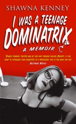 Book cover of I Was A Teenage Dominatrix by Shawna Kenney