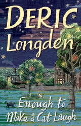Book cover of Enough To Make A Cat Laugh by Deric Longden