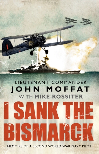 Book cover of I Sank The Bismarck by John Moffat