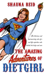 Book cover of The Amazing Adventures of Dietgirl by Shauna Reid