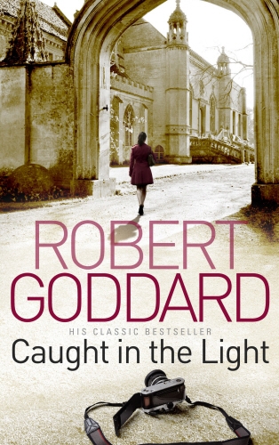 Book cover of Caught In The Light by Robert Goddard