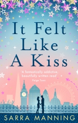 Book cover of It Felt Like a Kiss by Sarra Manning