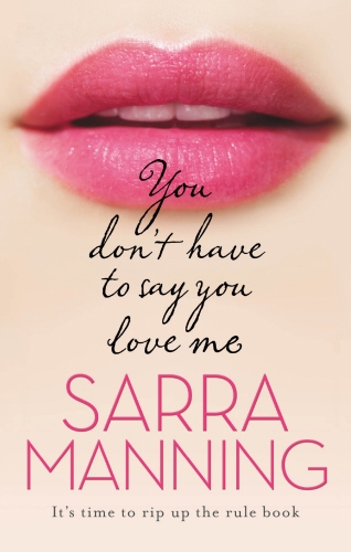 Book cover of You Don't Have to Say You Love Me by Sarra Manning