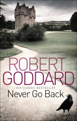 Book cover of Never Go Back by Robert Goddard