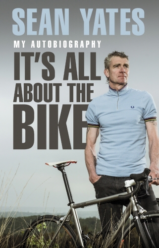 Book cover of Sean Yates: It’s All About the Bike by Sean Yates