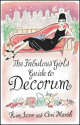 Book cover of The Fabulous Girl's Guide To Decorum by Kim Izzo, Ceri Marsh